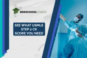 See what USMLE Step 2 CK Score You Need