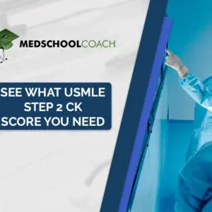 See what USMLE Step 2 CK Score You Need